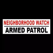 "NEIGHBORHOOD WATCH - ARMED PATROL" home security BUMPER STICKER sign warning