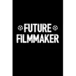 FUTURE FILMMAKER: 6X9 BLANK LINED FILMMAKING NOTEBOOK/JOURNAL (PAPERBACK) - FILMMAKER GIFT FOR UP-AND-COMING FILM DIRECTORS, PRODUCERS,