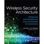 WIRELESS SECURITY ARCHITECTURE: DESIGNING AND MAINTAINING SECURE WIRELESS FOR ENTERPRISE