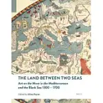 THE LAND BETWEEN TWO SEAS: ART ON THE MOVE IN THE MEDITERRANEAN AND THE BLACK SEA 1300-1700
