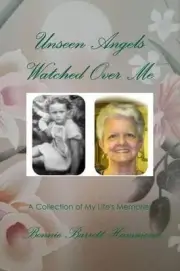 Unseen Angels Watched Over Me: A Collection of My Life's Memories by Bonnie Barr