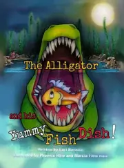 The Alligator and his Yummy Fish Dish by Lori Lynn Bernish Hardcover Book