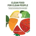 CLEAN FOOD FOR CLEAN PEOPLE: THE FORMULA FOR MAXIMIZING OUR HEALTH, ENERGY, LONGEVITY, AND BEAUTY, WHILE MINIMIZING OUR ENVIRONMENTAL IMPACT.