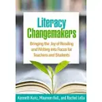 LITERACY CHANGEMAKERS: BRINGING THE JOY OF READING AND WRITING INTO FOCUS FOR TEACHERS AND STUDENTS
