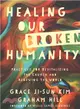 Healing Our Broken Humanity ― Practices for Revitalizing the Church and Renewing the World