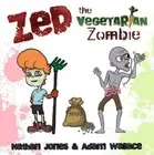 Adam Wallace Nathan Jones Zed: The Vegetarian Zombie (Paperback)