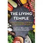 THE LIVING TEMPLE: A PRACTICAL THEOLOGY OF THE BODY AND THE FOODS OF THE EARTH