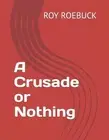 A Crusade or Nothing by Gavin Roebuck Paperback Book