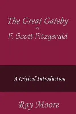 The Great Gatsby by F. Scott Fitzgerald: A Critical Introduction