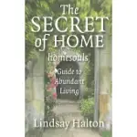 THE SECRET OF HOME: HOMESOULS GUIDE TO ABUNDANT LIVING