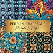 Persian Arabesque Scrapbook Paper: Spark Your Creativity With Our Beautiful Collection of Craft Papers For Card Making, Junk Journals, Cut Out Collage & Home Decor