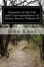 Memoirs of the Life and Correspondence of Henry Reeve: Volume II by John Knox (E