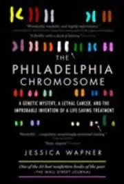 The Philadelphia Chromosome Genetic Mystery Lethal Cancer Improbable Invention