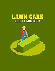 Lawn Care Client Log Book: Professional Lawn Mowing Services Client data Log Book , Great Logbook For Lawn And Garden Business