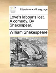 Shakespeare - Love's labour's lost. A comedy. By Shakespear. - New pap - T555z