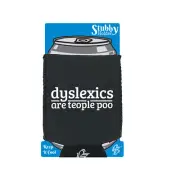 Dyslexics Are Teople Poo - Funny Novelty Stubby Holder With Base