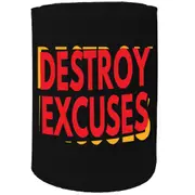 Alcohol Stubby Holder - Destroy Excuses - Funny Novelty Birthday Gift Joke Beer Can Bottle