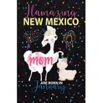 LLAMAZING NEW MEXICO MOM ARE BORN IN JANUARY: LLAMA LOVER JOURNAL NOTEBOOK FOR NEW MEXICO MOMS WHO BORN IN JANUARY