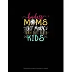 BADASS MOMS LIFT MORE THAN JUST THEIR KIDS: GRAPH PAPER NOTEBOOK - 0.25 INCH (1/4
