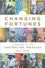 Changing Fortunes: A History of the Australian Treasury by Paul Tilley (English)