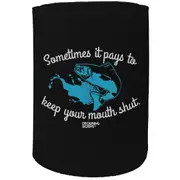 Stubby Holder - Sometimes It Pays Mouth Shut Fishing Fish - Funny Novelty Birthday Gift Joke