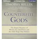 COUNTERFEIT GODS: THE EMPTY PROMISES OF MONEY, SEX, AND POWER, AND THE ONLY HOPE THAT MATTERS