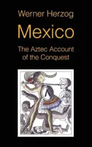 Mexico: The Aztec Account of the Conquest [SCREENPLAY] by Werner Herzog