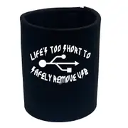 Lifes Too Short To Safely Remove Usb - Funny Novelty Stubby Holder