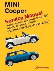 Mini Cooper Service Manual (R55, R56, R57) 2007, 2008, 2009, 2010, 2011,2012,2013 Cooper, Cooper S, John Cooper Works(Jcw) Including Clubman, Convertible