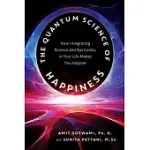 THE QUANTUM SCIENCE OF HAPPINESS