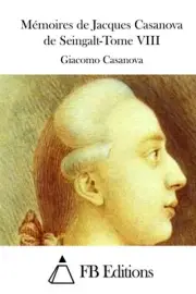 Mmoires de Jacques Casanova de Seingalt-Tome VIII by Giacomo Casanova (French) P