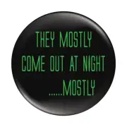 Aliens Button Badge 58mm (2.25") They Mostly Come Out At Night Alien Badge