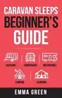 Caravan Sleeps Beginner's Guide: Caravans, Campervans, Motorhomes, Camping and