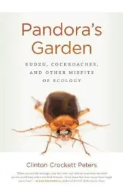 PANDORA'S GARDEN: KUDZU, COCKROACHES, AND OTHER MISFITS OF By Clinton Crockett