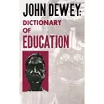 JOHN DEWEY: DICTIONARY OF EDUCATION