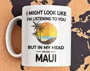 Funny Maui Gift Maui Vacation Coffee Mug I Might Look Like I'm Listening To You