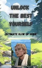 The Ultimate Glow-Up: Becoming Your Best Self