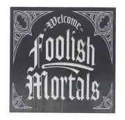 Welcome Foolish Mortals Halloween Spooky Sign Shelf Sitter Wall Decor 5" x 5"