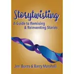 STORYTWISTING: A GUIDE TO REMIXING & REINVENTING STORIES