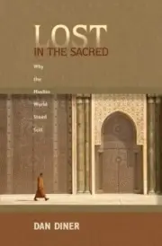 Lost In The Sacred : Why the Muslim World Stood Still, Hardcover by Diner, Da...