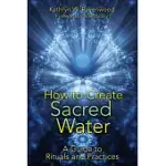 HOW TO CREATE SACRED WATER: A GUIDE TO RITUALS AND PRACTICES