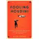 Fooling Houdini: Magicians, Mentalists, Math Geeks & the Hidden Powers of the Mind