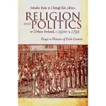 RELIGION AND POLITICS IN URBAN IRELAND, C. 1500-C. 1750: ESSAYS IN HONOUR OF COLM LENNON