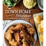 DOWN HOME DELICIOUS: CLASSIC SOUTHERN FAVORITES FOR FAMILIES AND FRIENDS
