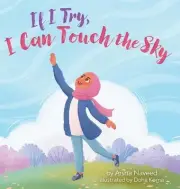If I Try, I Can Touch the Sky by Aisha Naveed Hardcover Book