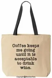 Coffee Keeps Me Going Until It Is Acceptable To Drink Wine Tote Funny Reusable C