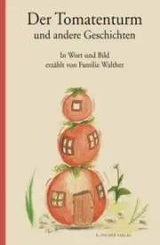 Der Tomatenturm und andere Geschichten [German] by Familie Walther [Hardback]