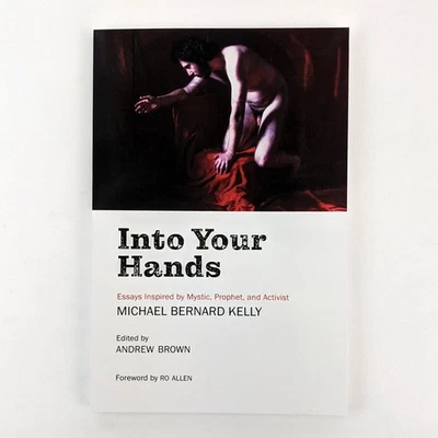 Andrew Brown: Into Your Hands: Essays Inspired by Mystic, Prophet, and Activist