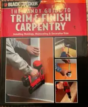 Black & Decker: The Handy Guide to Trim & Finish Carpentry: Installing...