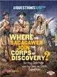 Where Did Sacagawea Join the Corps of Discovery?: And Other Questions About the Lewis and Clark Expedition